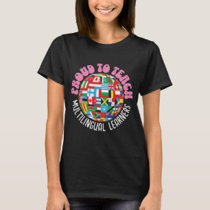 PROUD TO TEACH MULTILINGUAL LEARNERS ESL Teachers T-Shirt