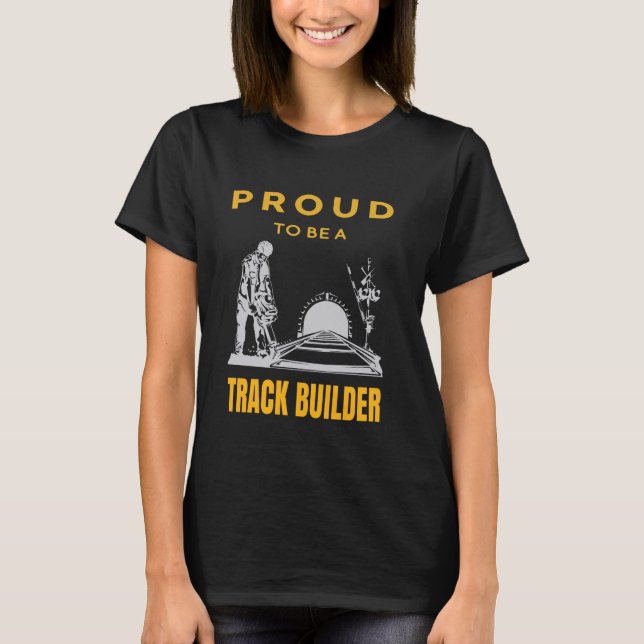 Proud Track Builder Railway Railroad Construction  T-Shirt (Front)