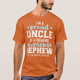 Proud uncle of awesome nephew he gave me this gift T-Shirt