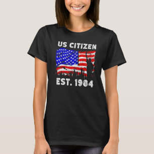 Proud US Citizen Est Since 1984 For New American U T-Shirt