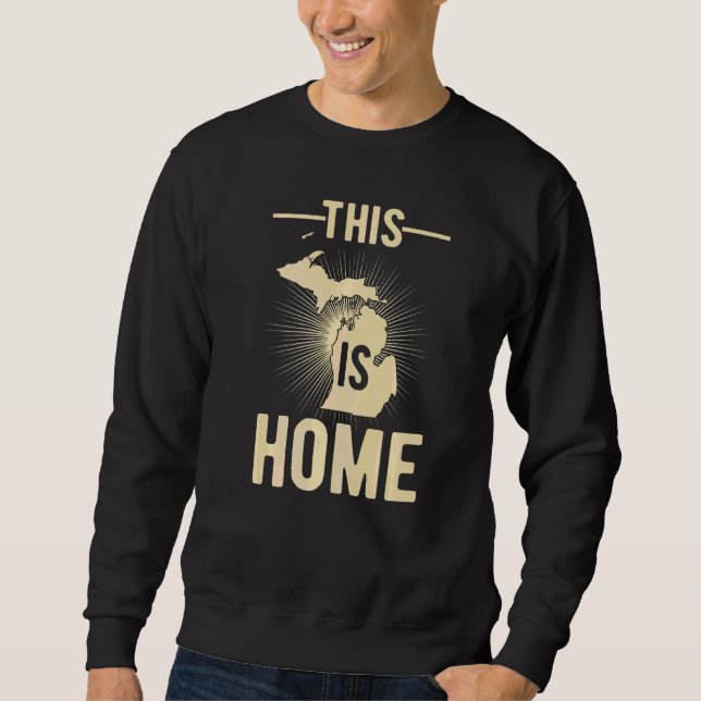Proud Usa Fan State  This Is Home Map Michigan Sweatshirt (Front)