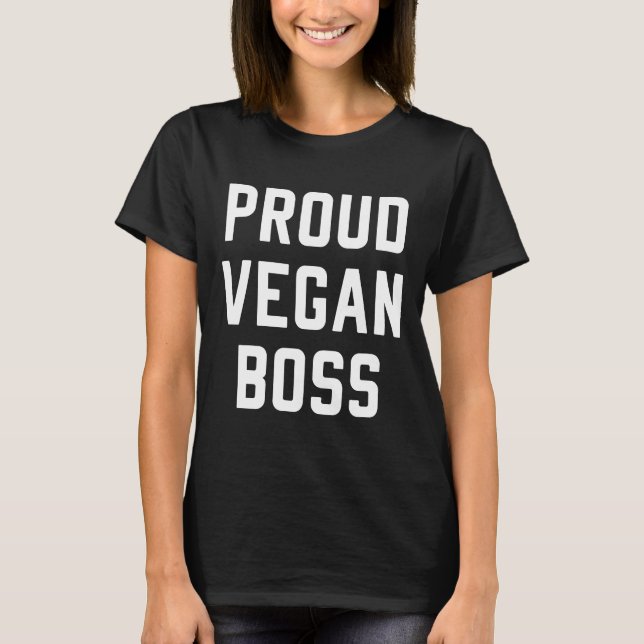 Proud Vegan Boss Veganism Plant Based Lifestyle T-Shirt (Front)