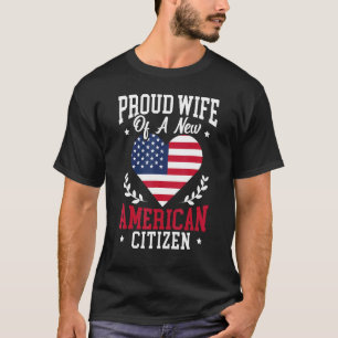 Proud WIfe Of A New American Citizen Constitution  T-Shirt