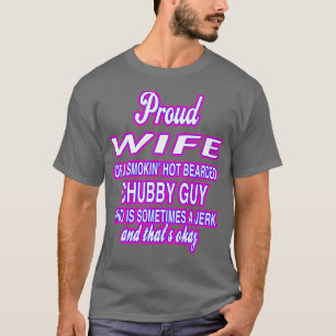 PROUD WIFE OF A SMOKIN HOT BEARDED CHUBBY GUY WHO T-Shirt
