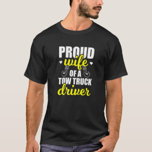Proud Wife Of A Tow Truck Driver Tow Wife Tow Truc T-Shirt