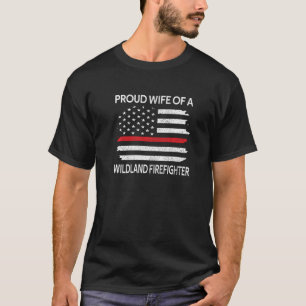 Proud Wife Of A Wildland Firefighter Wife Firefigh T-Shirt
