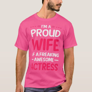 Proud Wife Of Freaking Awesome ACTRESS T-Shirt