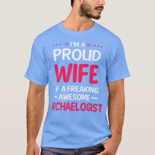 Proud Wife Of Freaking Awesome ARCHAELOGIST  T-Shirt