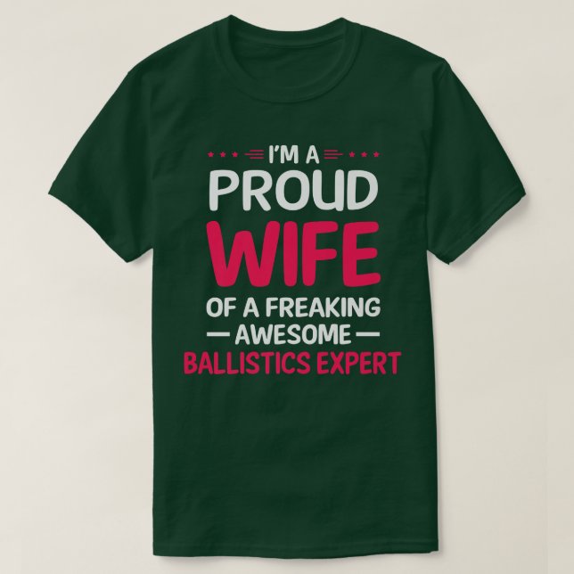 Proud Wife Of Freaking Awesome BALLISTICS EXPERT  T-Shirt (Design Front)