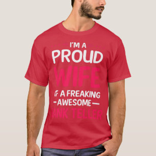 Proud Wife Of Freaking Awesome BANK TELLER  T-Shirt