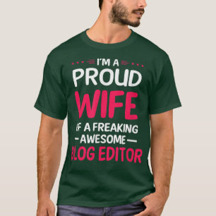 Proud Wife Of Freaking Awesome BLOG EDITOR T-Shirt
