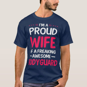 Proud Wife Of Freaking Awesome BODYGUARD  T-Shirt
