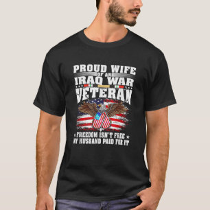 Proud Wife Of Iraq War Veteran Military Freedom Is T-Shirt