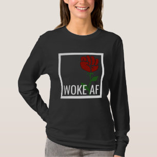 Proud Woke AF Aware Leftist Values Socialist Rose T-Shirt