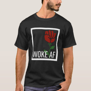Proud Woke AF Aware Leftist Values Socialist Rose  T-Shirt