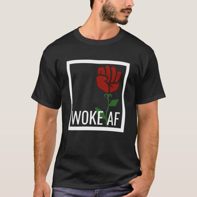 Proud Woke AF Aware Leftist Values Socialist Rose  T-Shirt (Front)