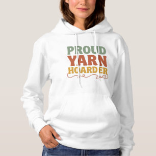 Proud Yarn Hoarder Funny Knitting  Hoodie