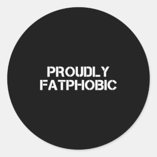 Proudly Fatphobic Funny Gym Print With Hilarious Q Classic Round Sticker