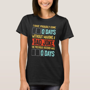Proudly Gone 0 Days Without Making Dad Joke - Humo T-Shirt