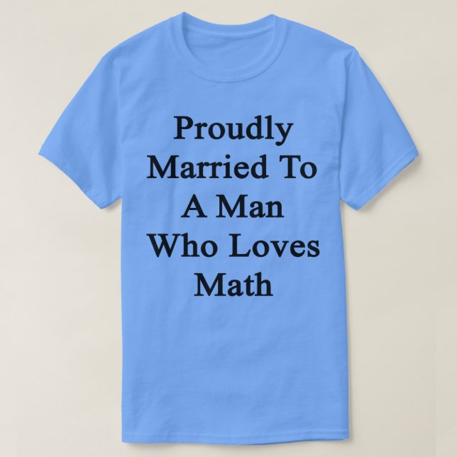 Proudly Married To A Man Who Loves Math  T-Shirt (Design Front)