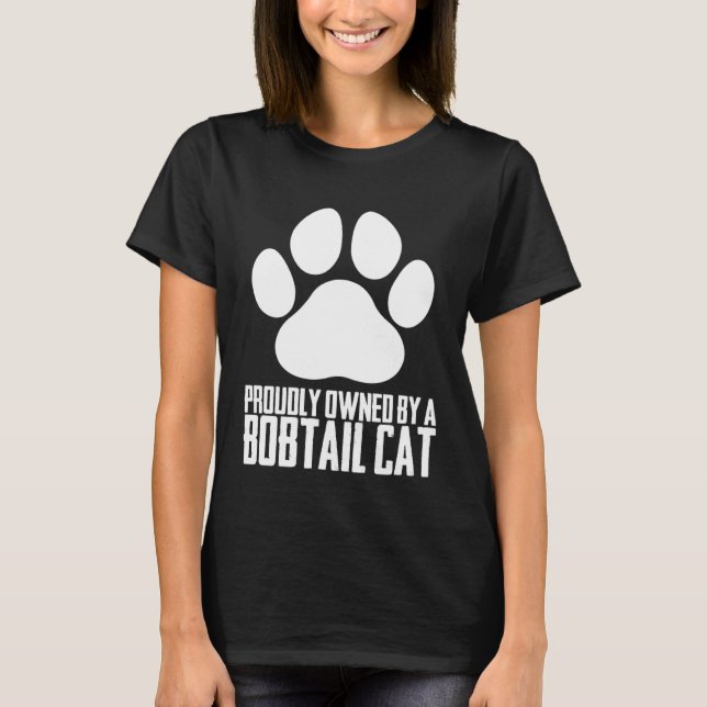 Proudly owned by a bobtail cat T-Shirt (Front)