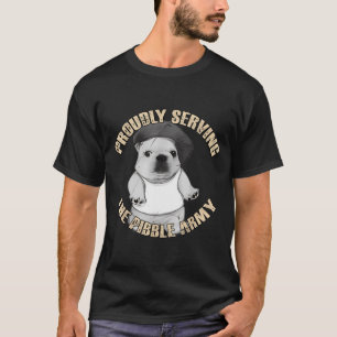 Proudly Serving The Bble Army Funny Meme Dog  T-Shirt