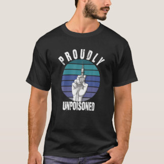 Proudly Unpoisoned Antivax No Vax Anti Vaccine Vin T-Shirt
