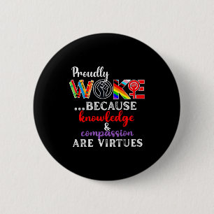 Proudly Woke Because Knowledge Comon Are Virtues 6 Cm Round Badge