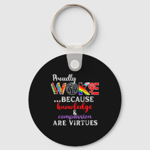 Proudly Woke Because Knowledge Comon Are Virtues  Key Ring