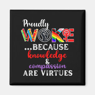 Proudly Woke Because Knowledge Comon Are Virtues  Magnet