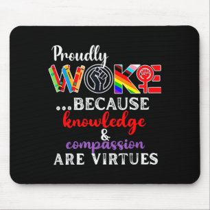 Proudly Woke Because Knowledge Comon Are Virtues  Mouse Pad
