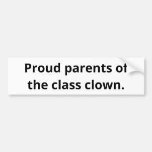 Pround parents of the class clown. bumper sticker
