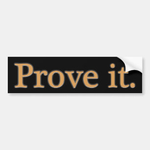 Prove It. Bumper Sticker
