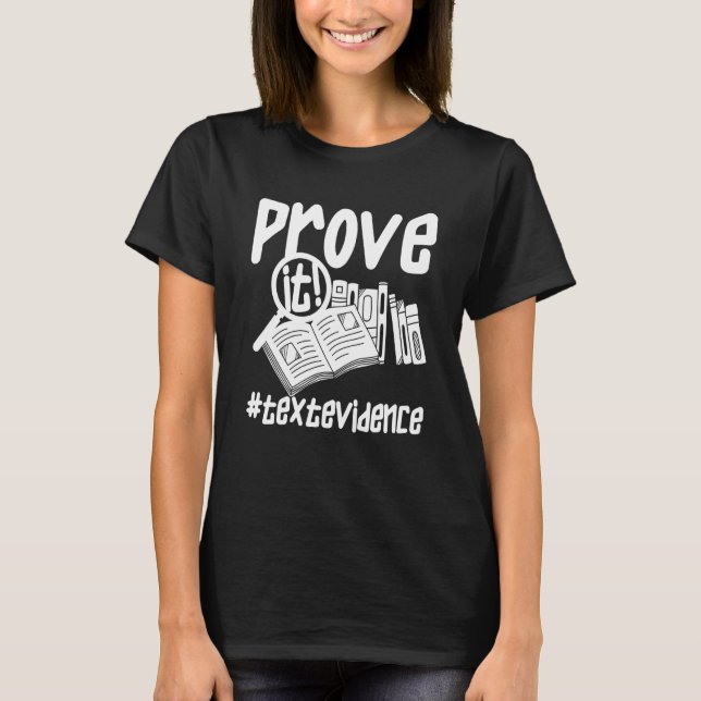 Prove It Text Evidence u2013 Teacher T-Shirt (Front)