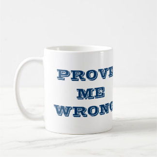"Prove me wrong" Coffee Mug