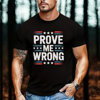 Prove Me Wrong Patriotic USA Stars Stripes T-Shirt