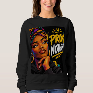Prove Nothing Design Sweatshirt