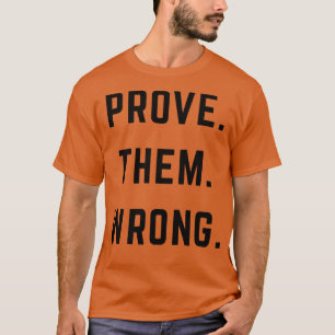 PROVE THEM WRONG 1 T-Shirt
