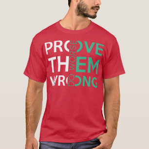 Prove Them Wrong Do Worse Funny sarcastic Motivati T-Shirt