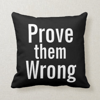 Prove them Wrong - inspirational pillow
