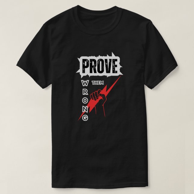Prove Them Wrong - Motivational Design T-Shirt (Design Front)