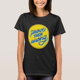 Prove Them Wrong Self Love  Motivational T-Shirt