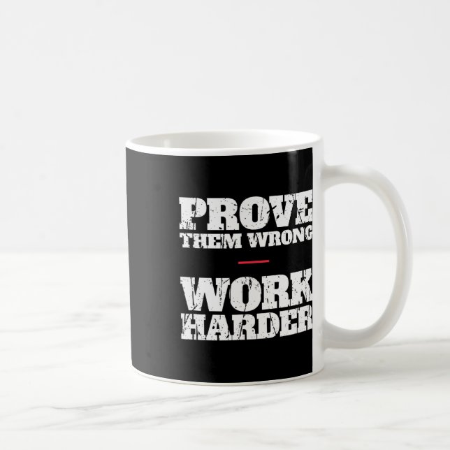 Prove Them Wrong Work Harder Motivational Quote Gy Coffee Mug (Right)