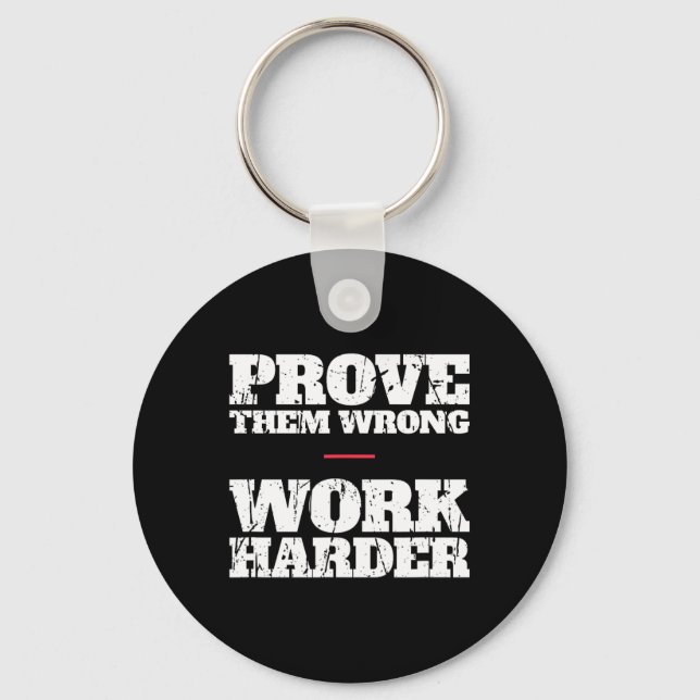 Prove Them Wrong Work Harder Motivational Quote Gy Key Ring (Front)