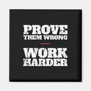 Prove Them Wrong Work Harder Motivational Quote Gy Magnet