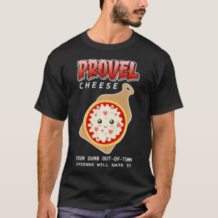 Provel Cheese Your Dumb OutOfTown Friends Will Ha T-Shirt