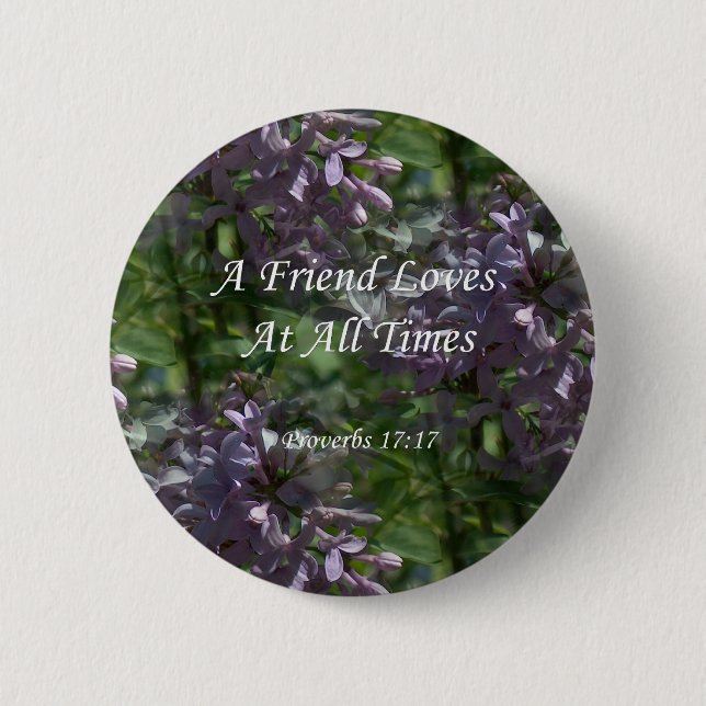 proverbs17-17 ~ Lilacs 6 Cm Round Badge (Front)