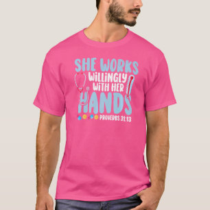 Proverbs 31 She Works Willingly With Her Hands Nur T-Shirt