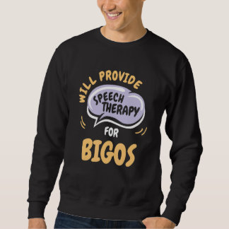 Provide Speech Therapy for Bigos   Speech Patholog Sweatshirt