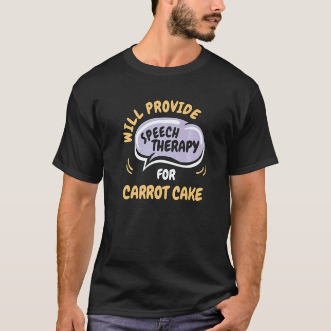 Provide Speech Therapy for Carrot Cake T-Shirt (Front)